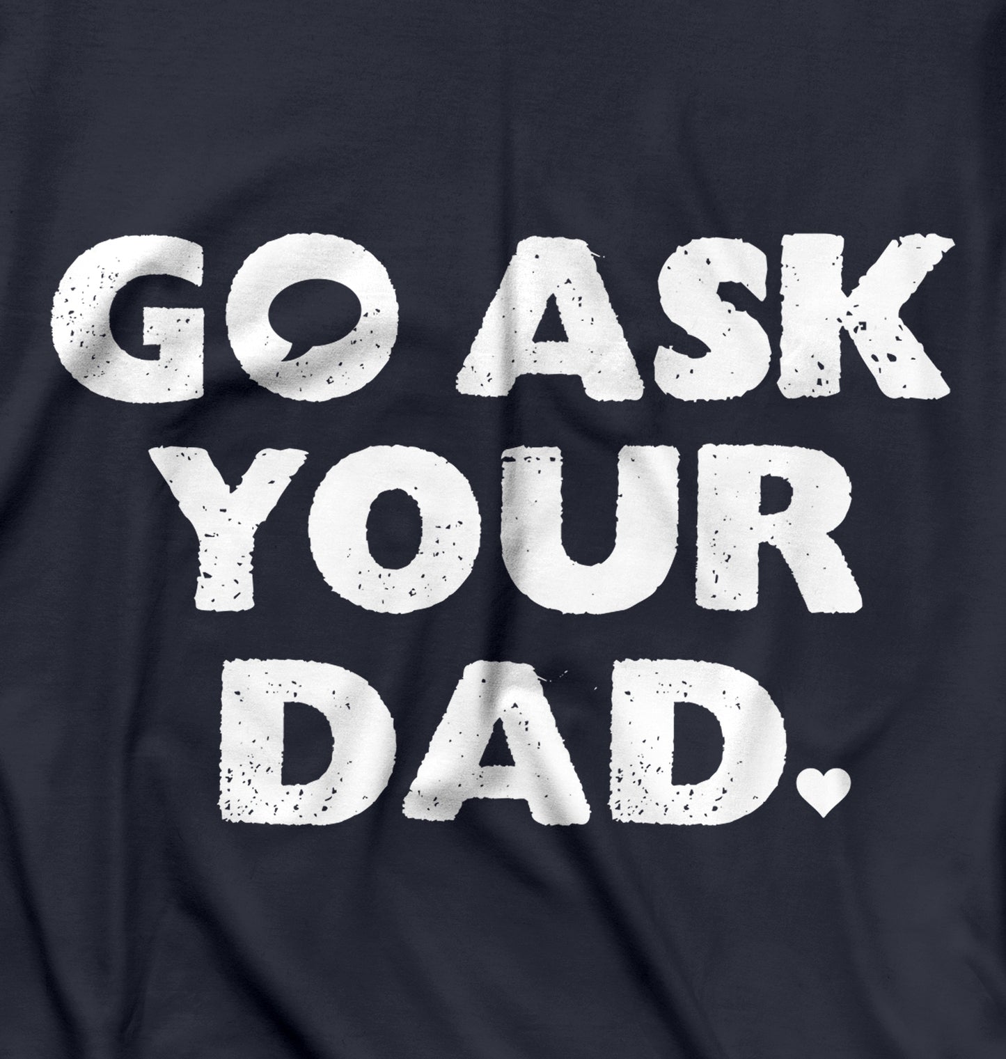 Go Ask Your Dad T-Shirt