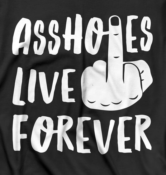 Assholes Live Forever Shirt