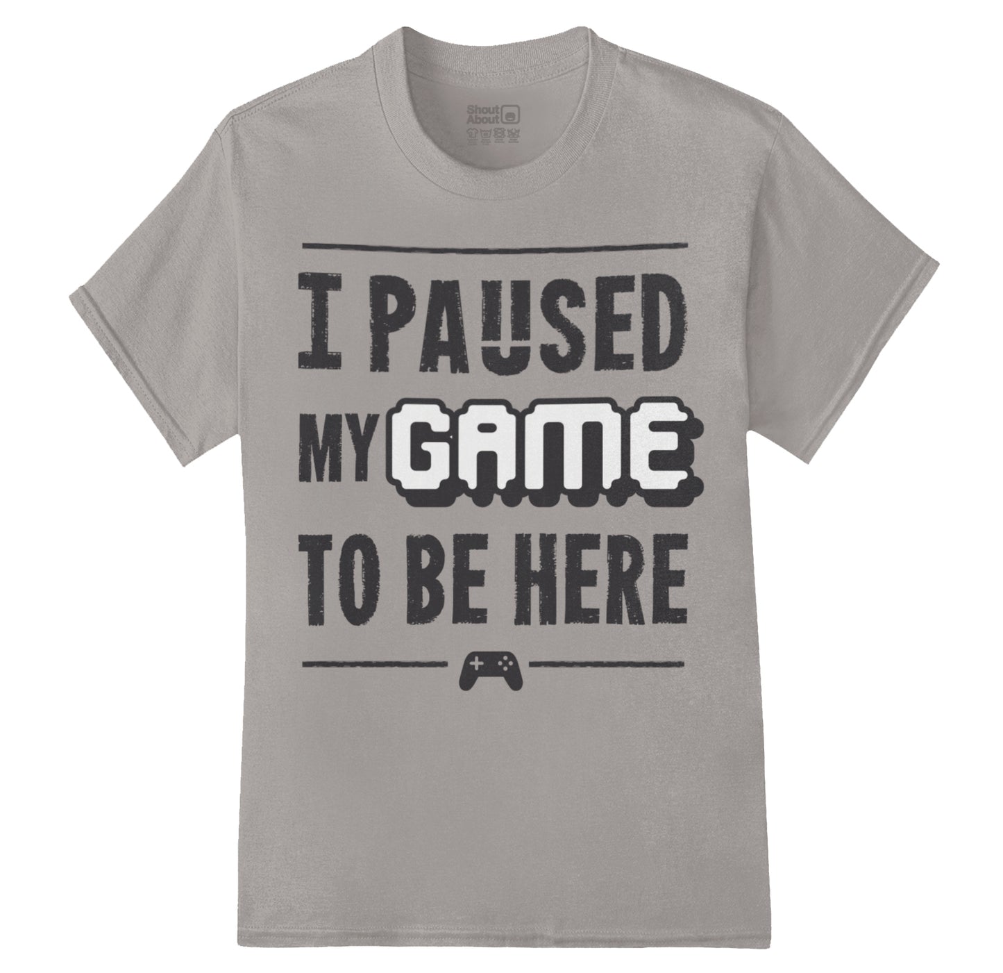 I Paused My Game to be here Shirt